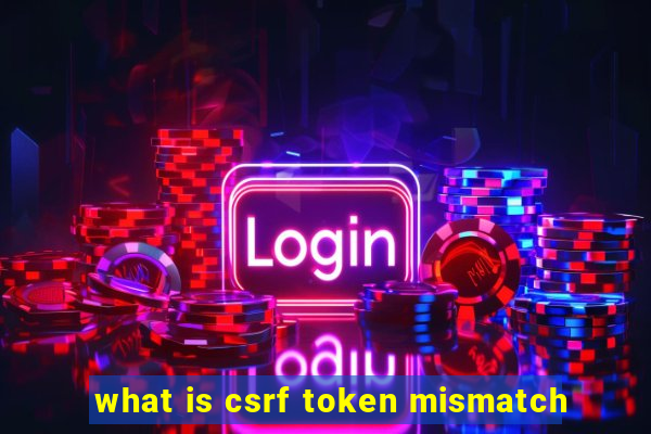 what is csrf token mismatch